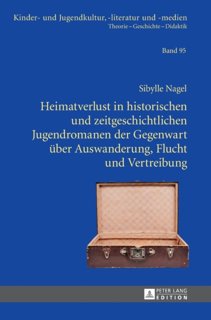 Heimatverlust in historischen und zeitgeschichtlichen Jugendromanen der Gegenwart ueber Auswanderung, Flucht und Vertreibung, Hardback Book