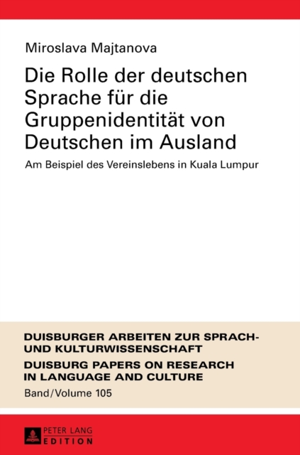 Die Rolle der deutschen Sprache fuer die Gruppenidentitaet von Deutschen im Ausland : Am Beispiel des Vereinslebens in Kuala Lumpur, Hardback Book