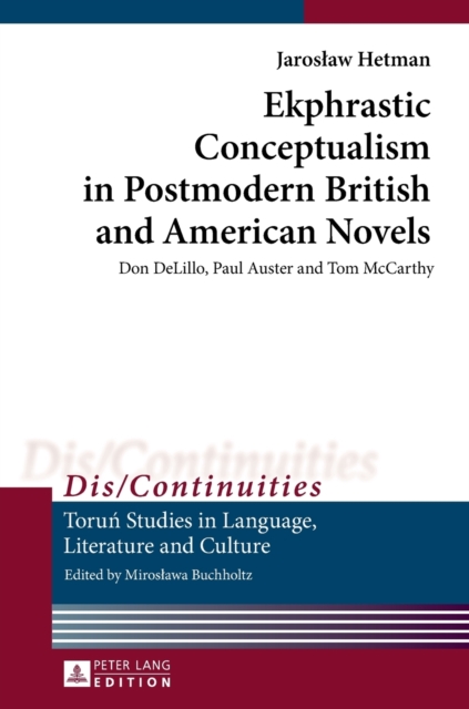 Ekphrastic Conceptualism in Postmodern British and American Novels : Don DeLillo, Paul Auster and Tom McCarthy, Hardback Book
