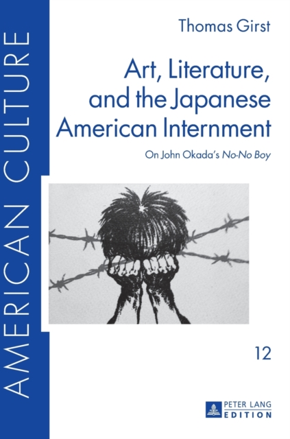 Art, Literature, and the Japanese American Internment : On John Okada’s «No-No Boy», Hardback Book