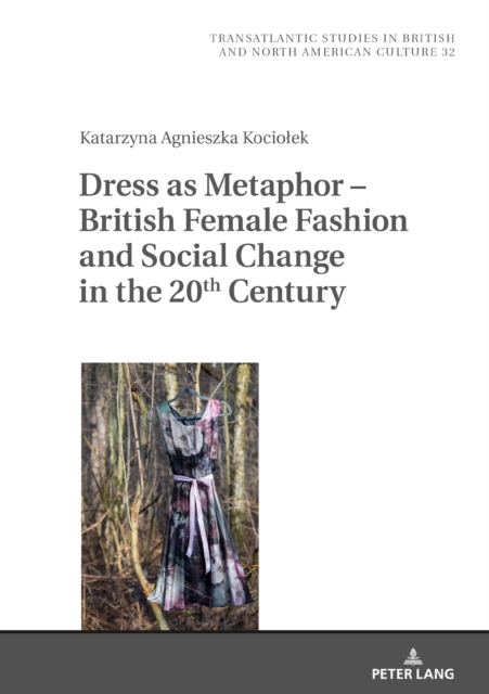 Dress as Metaphor – British Female Fashion and Social Change in the 20th Century, Hardback Book