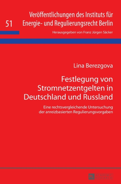 Festlegung von Stromnetzentgelten in Deutschland und Russland : Eine rechtsvergleichende Untersuchung der anreizbasierten Regulierungsvorgaben, Hardback Book