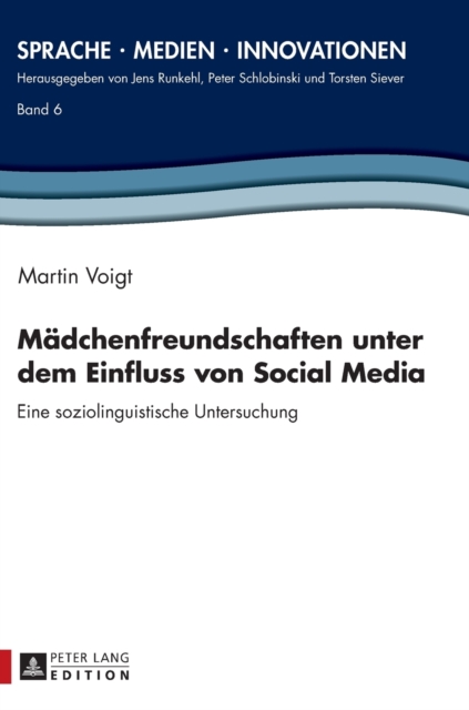 Maedchenfreundschaften Unter Dem Einfluss Von Social Media : Eine Soziolinguistische Untersuchung, Hardback Book