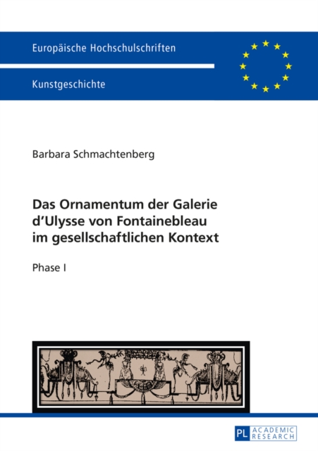 Das Ornamentum Der Galerie D&#700;ulysse Von Fontainebleau Im Gesellschaftlichen Kontext : Phase I, Paperback / softback Book