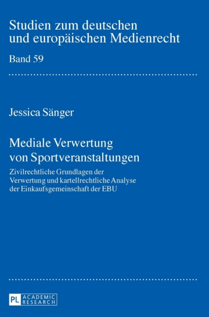 Mediale Verwertung von Sportveranstaltungen : Zivilrechtliche Grundlagen der Verwertung und kartellrechtliche Analyse der Einkaufsgemeinschaft der EBU, Hardback Book