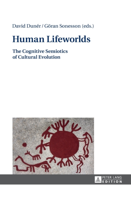 Human Lifeworlds : The Cognitive Semiotics of Cultural Evolution, Hardback Book