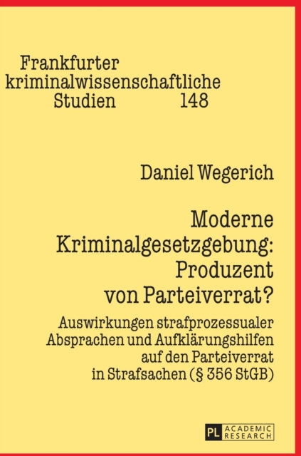 Moderne Kriminalgesetzgebung : Produzent von Parteiverrat?: Auswirkungen strafprozessualer Absprachen und Aufklaerungshilfen auf den Parteiverrat in Strafsachen (? 356 StGB), Hardback Book