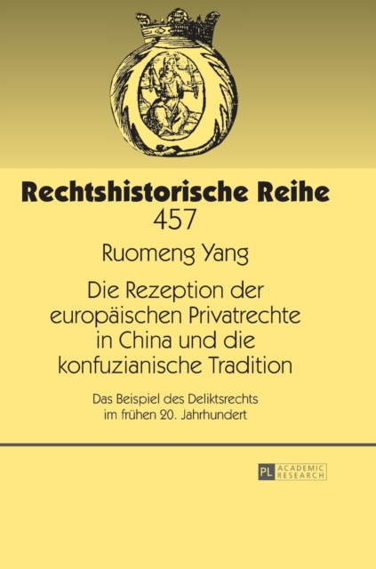 Die Rezeption der europaeischen Privatrechte in China und die konfuzianische Tradition : Das Beispiel des Deliktsrechts im fruehen 20. Jahrhundert, Hardback Book