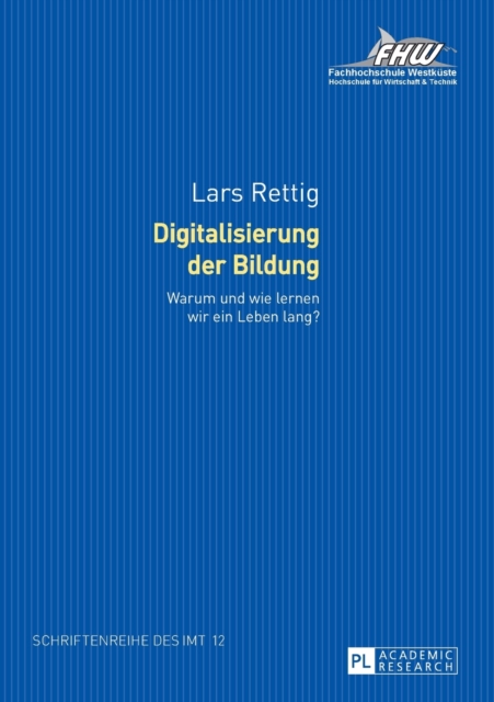Digitalisierung der Bildung : Warum und wie lernen wir ein Leben lang? Forschungsergebnisse zur Online-Weiterbildung im Tourismus. Bedeutung - Erwartung - Nutzung, Paperback / softback Book