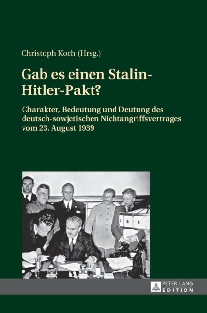 Gab Es Einen Stalin-Hitler-Pakt? : Charakter, Bedeutung Und Deutung Des Deutsch-Sowjetischen Nichtangriffsvertrages Vom 23. August 1939, Hardback Book