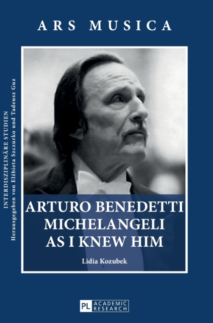 Arturo Benedetti Michelangeli as I Knew Him, Hardback Book