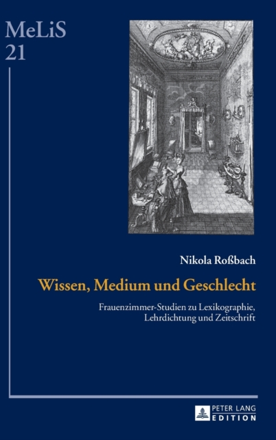 Wissen, Medium und Geschlecht : Frauenzimmer-Studien zu Lexikographie, Lehrdichtung und Zeitschrift, Hardback Book