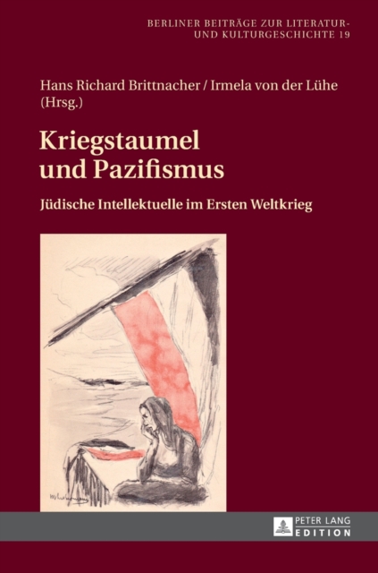 Kriegstaumel und Pazifismus : Juedische Intellektuelle im Ersten Weltkrieg, Hardback Book