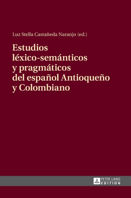 Estudios l?xico-sem?nticos y pragm?ticos del espa?ol Antioque?o y Colombiano, Hardback Book