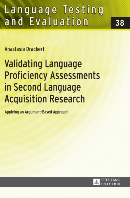 Validating Language Proficiency Assessments in Second Language Acquisition Research : Applying an Argument-Based Approach, Hardback Book
