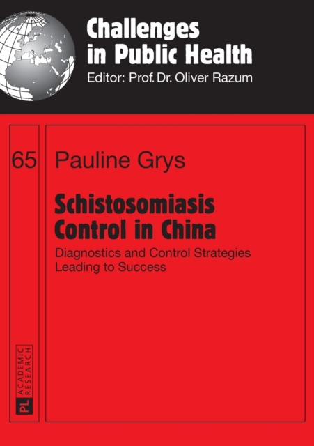 Schistosomiasis Control in China : Diagnostics and Control Strategies Leading to Success, Paperback / softback Book