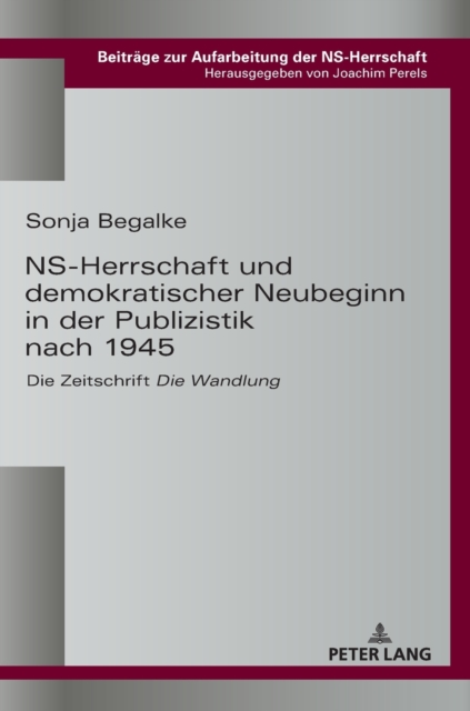 NS-Herrschaft und demokratischer Neubeginn in der Publizistik nach 1945 : Die Zeitschrift Die Wandlung, Hardback Book