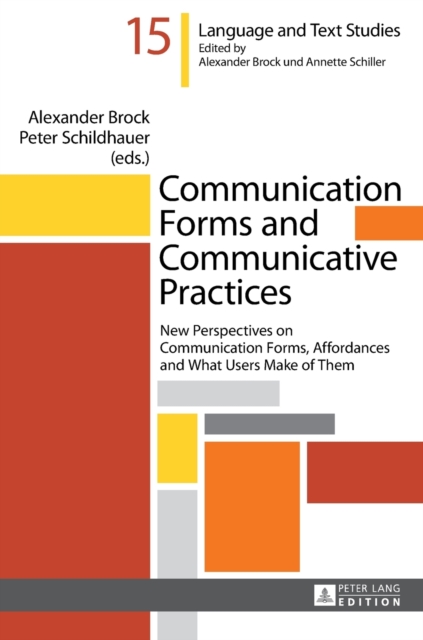 Communication Forms and Communicative Practices : New Perspectives on Communication Forms, Affordances and What Users Make of Them, Hardback Book