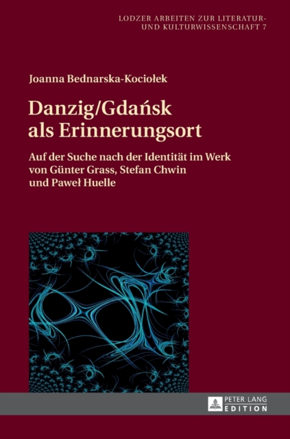 Danzig/Gda&#324;sk als Erinnerungsort : Auf der Suche nach der Identitaet im Werk von Guenter Grass, Stefan Chwin und Pawel Huelle, Hardback Book