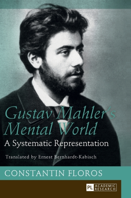 Gustav Mahler’s Mental World : A Systematic Representation. Translated by Ernest Bernhardt-Kabisch, Hardback Book