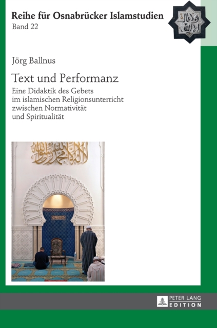 Text und Performanz : Eine Didaktik des Gebets im islamischen Religionsunterricht zwischen Normativitaet und Spiritualitaet, Hardback Book