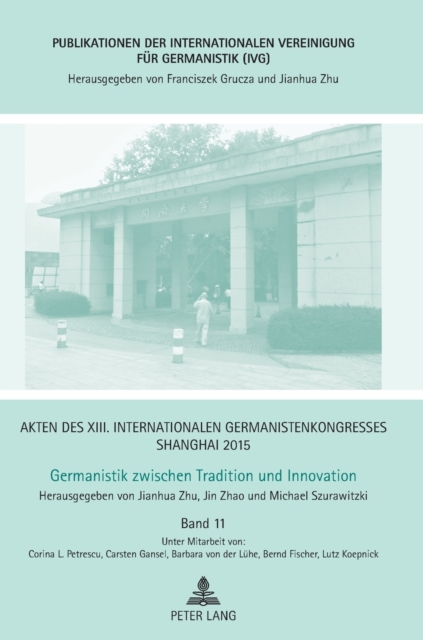 Akten des XIII. Internationalen Germanistenkongresses Shanghai 2015 : Germanistik zwischen Tradition und Innovation: Band 11, Hardback Book