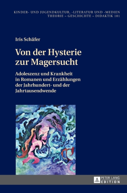 Von der Hysterie zur Magersucht : Adoleszenz und Krankheit in Romanen und Erzaehlungen der Jahrhundert- und der Jahrtausendwende, Hardback Book
