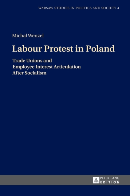 Labour Protest in Poland : Trade Unions and Employee Interest Articulation After Socialism, Hardback Book
