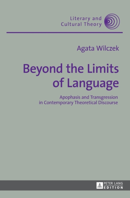 Beyond the Limits of Language : Apophasis and Transgression in Contemporary Theoretical Discourse, Hardback Book