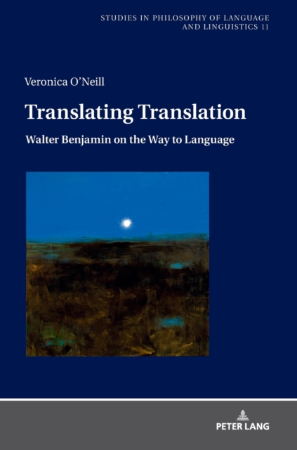 Translating Translation : Walter Benjamin on the Way to Language, Hardback Book