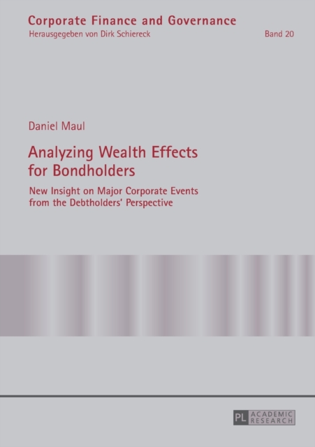 Analyzing Wealth Effects for Bondholders : New Insight on Major Corporate Events from the Debtholders’ Perspective, Paperback / softback Book