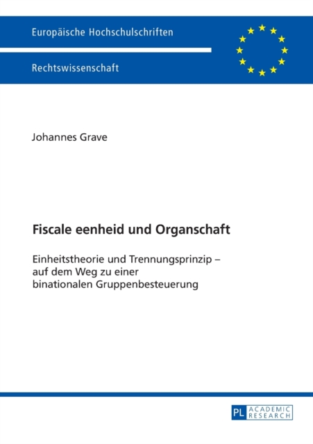 Fiscale eenheid und Organschaft : Einheitstheorie und Trennungsprinzip - auf dem Weg zu einer binationalen Gruppenbesteuerung, Paperback / softback Book