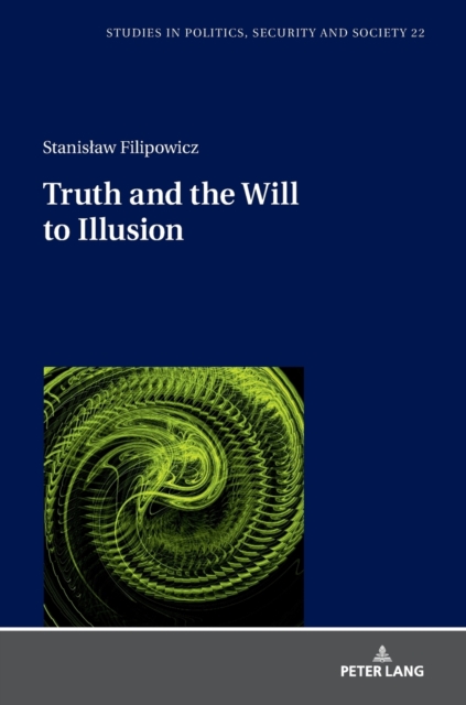 Truth and the Will to Illusion, Hardback Book
