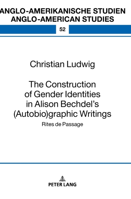 The Construction of Gender Identities in Alison Bechdel’s (Autobio)graphic Writings : Rites de Passage, Hardback Book