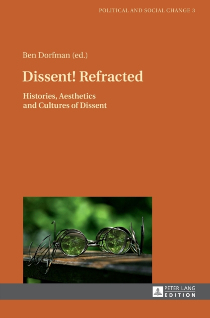 Dissent! Refracted : Histories, Aesthetics and Cultures of Dissent, Hardback Book