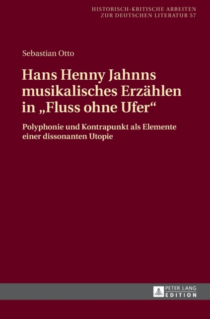 Hans Henny Jahnns musikalisches Erzaehlen in Fluss ohne Ufer : Polyphonie und Kontrapunkt als Elemente einer dissonanten Utopie, Hardback Book
