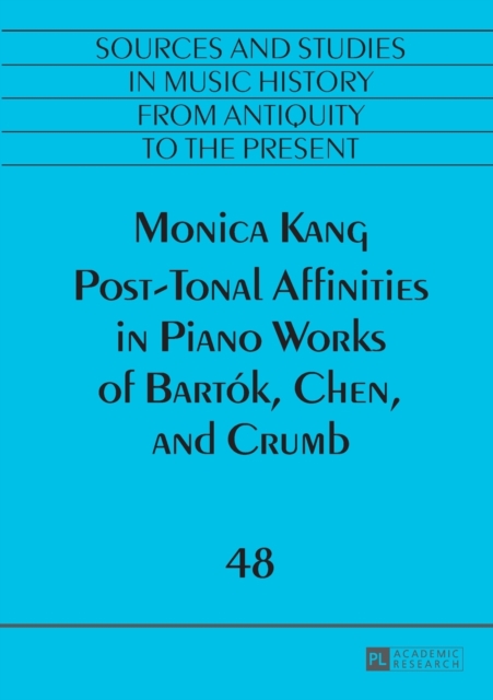 Post-Tonal Affinities in Piano Works of Bartok, Chen, and Crumb, Paperback / softback Book