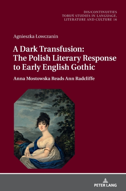 A Dark Transfusion: The Polish Literary Response to Early English Gothic : Anna Mostowska Reads Ann Radcliffe, Hardback Book