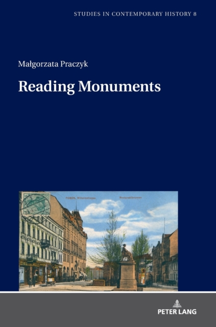 Reading Monuments : A Comparative Study of Monuments in Poznan and Strasbourg from the Nineteenth and Twentieth Centuries, Hardback Book