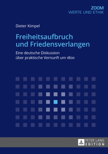 Freiheitsaufbruch Und Friedensverlangen : Eine Deutsche Diskussion Ueber Praktische Vernunft Um 1800, Paperback / softback Book