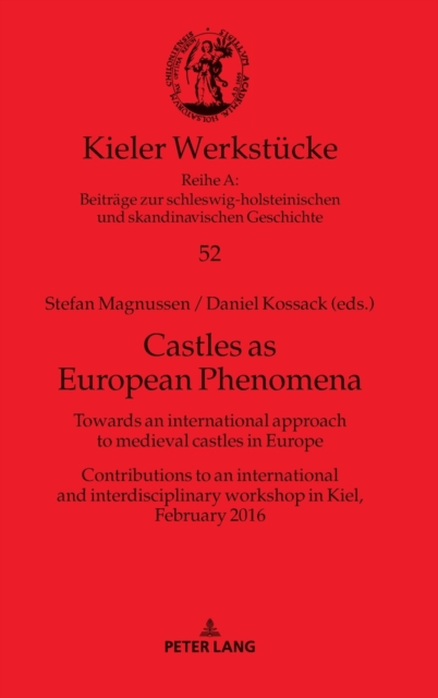 Castles as European Phenomena : Towards an international approach to medieval castles in Europe. Contributions to an international and interdisciplinary workshop in Kiel, February 2016, Hardback Book