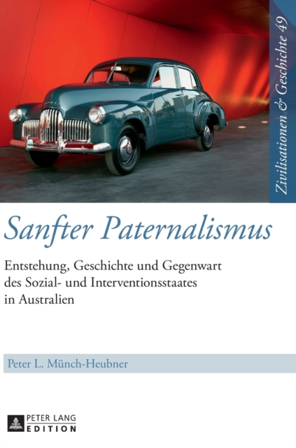 Sanfter Paternalismus : Entstehung, Geschichte Und Gegenwart Des Sozial- Und Interventionsstaates in Australien, Hardback Book