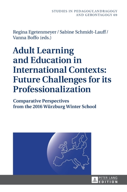 Adult Learning and Education in International Contexts: Future Challenges for its Professionalization : Comparative Perspectives from the 2016 Wuerzburg Winter School, Hardback Book
