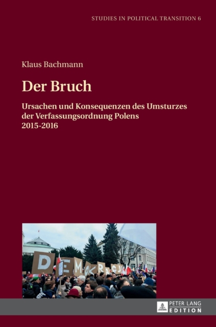 Der Bruch : Ursachen und Konsequenzen des Umsturzes der Verfassungsordnung Polens 2015-2016, Hardback Book