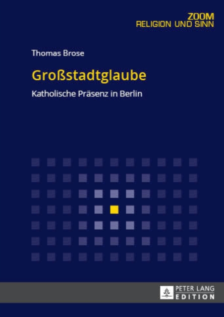 Grossstadtglaube : Katholische Praesenz in Berlin, Paperback / softback Book