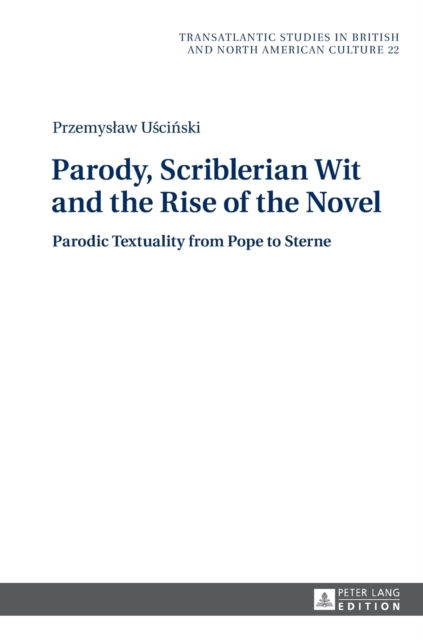 Parody, Scriblerian Wit and the Rise of the Novel : Parodic Textuality from Pope to Sterne, Hardback Book