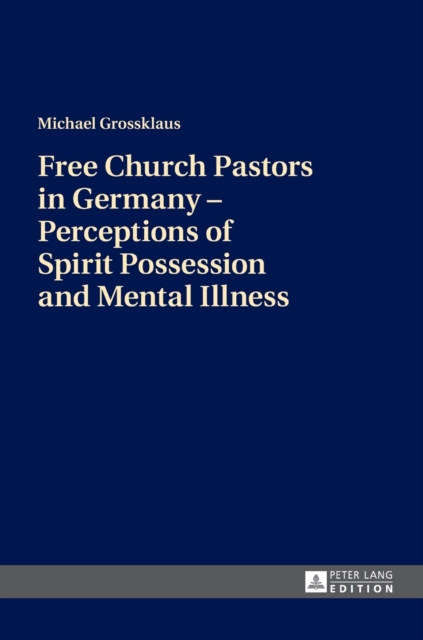 Free Church Pastors in Germany - Perceptions of Spirit Possession and Mental Illness, Hardback Book