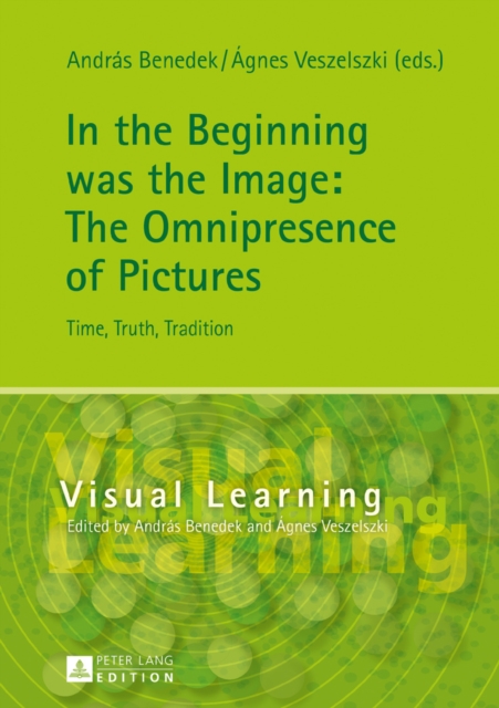 In the Beginning was the Image: The Omnipresence of Pictures : Time, Truth, Tradition, EPUB eBook
