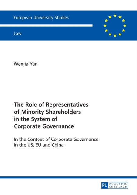 The Role of Representatives of Minority Shareholders in the System of Corporate Governance : In the Context of Corporate Governance in the US, EU and China, Paperback / softback Book