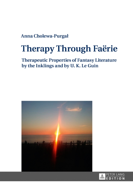 Therapy Through Fa?rie : Therapeutic Properties of Fantasy Literature by the Inklings and by U. K. Le Guin, EPUB eBook